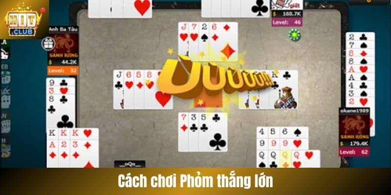 Cách chơi Phỏm thắng lớn