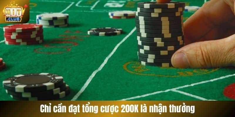 Chỉ cần đạt tổng cược 200K là nhận thưởng