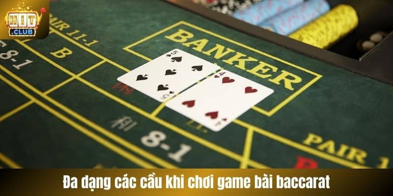 Đa dạng các cầu khi chơi game bài baccarat