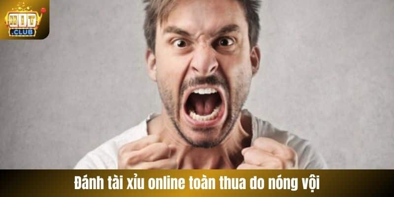 Đánh tài xỉu online toàn thua do nóng vội