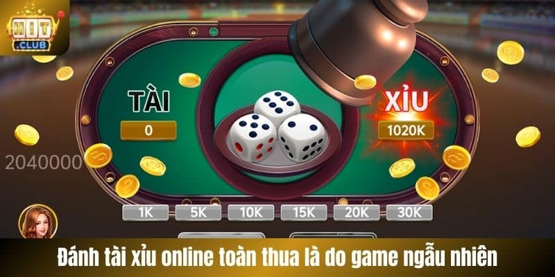 Đánh tài xỉu online toàn thua là do game ngẫu nhiên