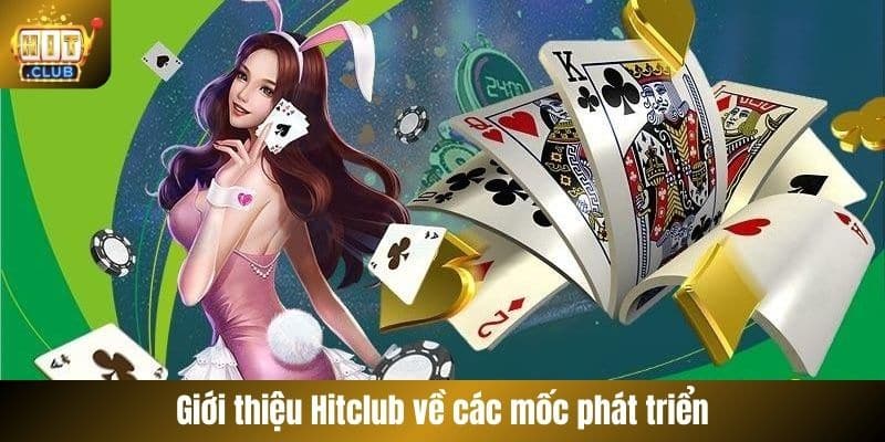 Giới thiệu Hitclub về các mốc phát triển