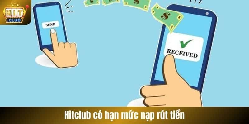Hitclub có hạn mức nạp rút tiền