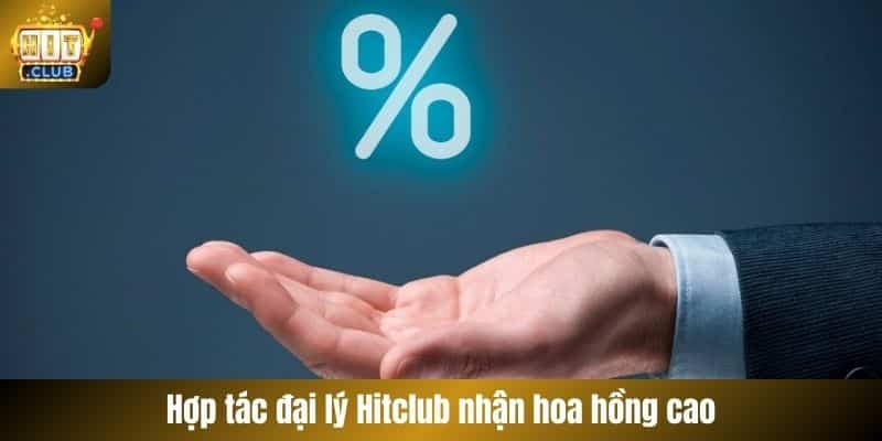 Hợp tác đại lý Hitclub nhận hoa hồng cao