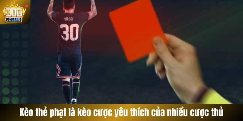 Kèo thẻ phạt là kèo cược yêu thích của nhiều cược thủ