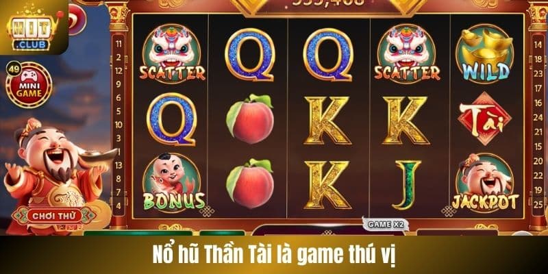 Nổ hũ Thần Tài là game thú vị