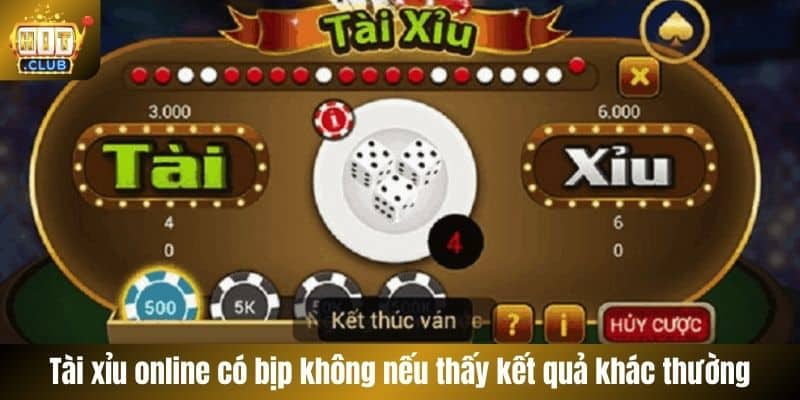 Tài xỉu online có bịp không nếu thấy kết quả khác thường