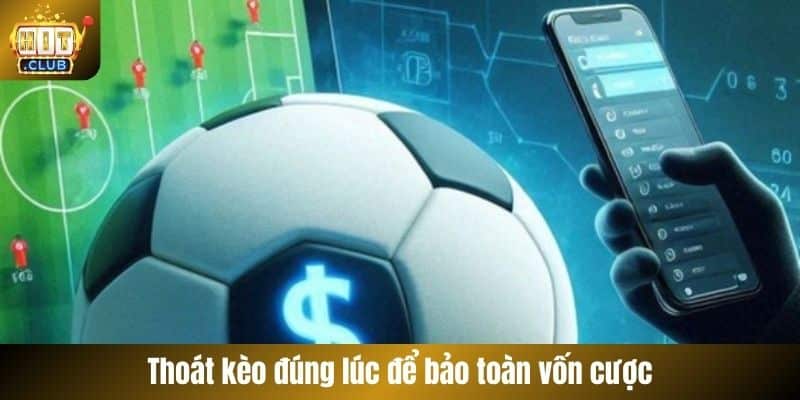 Thoát kèo đúng lúc để bảo toàn vốn cược