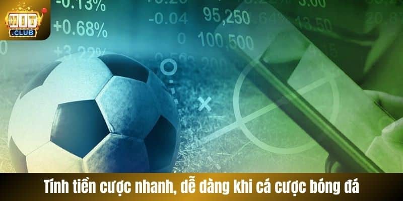 Tính tiền cược nhanh, dễ dàng khi cá cược bóng đá