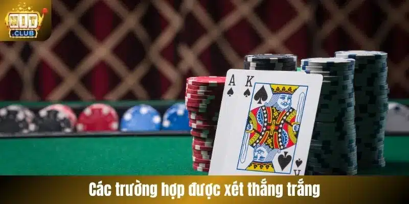 Các trường hợp được xét thắng trắng