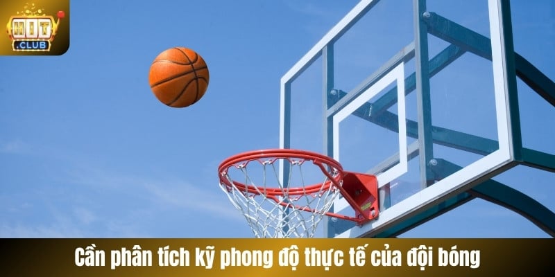 Cần phân tích kỹ phong độ thực tế của đội bóng