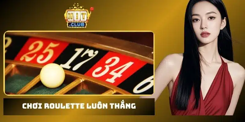 chơi Roulette luôn thắng
