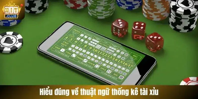 Hiểu đúng về thuật ngữ thống kê tài xỉu